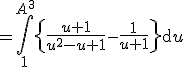3$=\Bigint_1^{A^3}\left{\frac{u+1}{u^2-u+1}-\frac{1}{u+1}\right}\mathrm{d}u